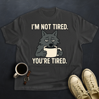 You're Tired!