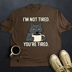 You're Tired!