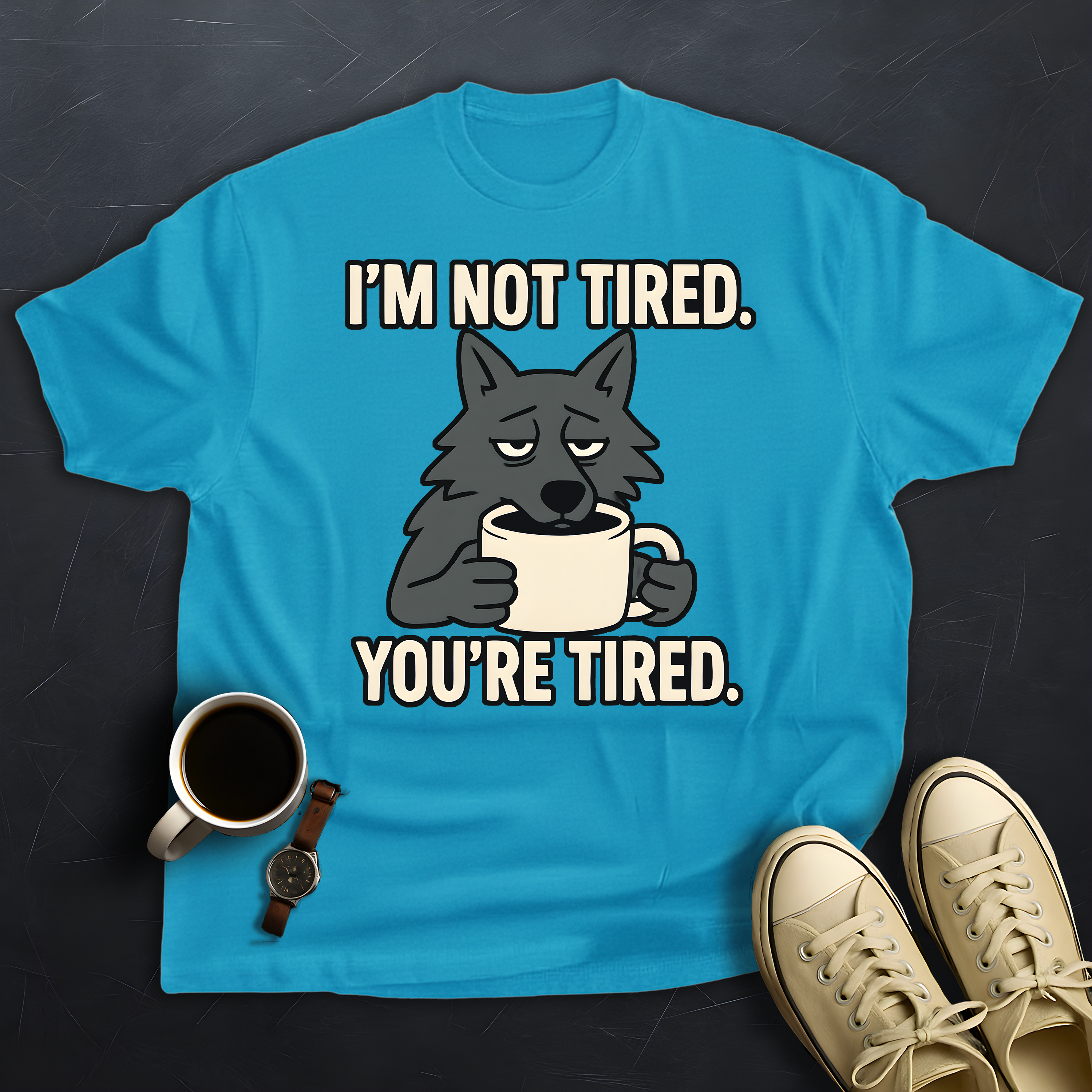 You're Tired!