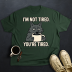 You're Tired!