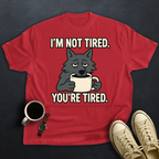 You're Tired!