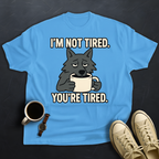 You're Tired!